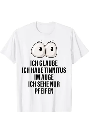 witzige und lustige Sprüche Ich Glaube Ich Habe Tinnitus Im Auge Spruch Geschenk Lustige T-Shirt